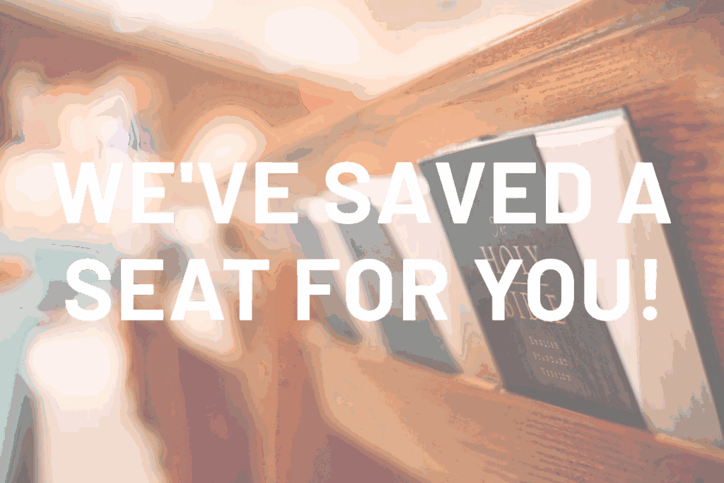 We've Saved a Seat For You!